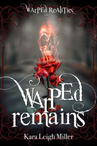 Title: Warped Remains, Author: Kara Leigh Miller