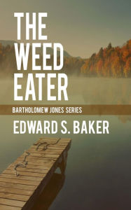 Title: The Weed Eater, Author: Edward S. Baker