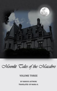 Title: Moonlit Tales of the Macabre: volume three, Author: Various Authors