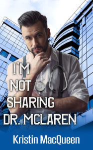 Title: I'm Not Sharing Dr. McLaren, Author: Kristin Macqueen