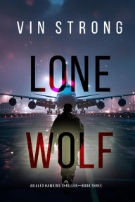 Title: Lone Wolf (An Alex Hawkins Action ThrillerBook 3), Author: Vin Strong