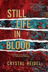 Title: Still Life in Blood: A Delaware State Police Homicide Unit Mystery, Author: Crystal Heidel