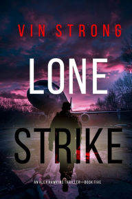 Title: Lone Strike (An Alex Hawkins Action ThrillerBook 5), Author: Vin Strong