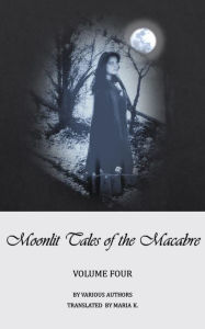 Title: Moonlit Tales of the Macabre: volume four, Author: Various Authors