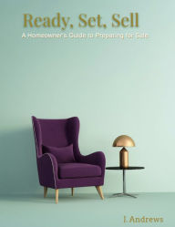 Title: Ready, Set, Sell: A Homeowner's Guide to Preparing for Sale, Author: John Andrews