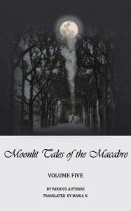 Title: Moonlit Tales of the Macabre: volume five, Author: Various Authors