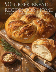 Title: 50 Greek Bread Recipes for Home, Author: Kelly Johnson