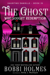 Title: The Ghost Who Sought Redemption, Author: Bobbi Holmes