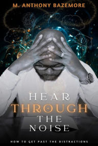 Title: Hear Through The Noise, Author: Michael Anthony Bazemore