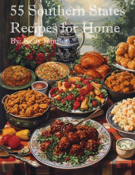 Title: 55 Southern States Recipes for Home, Author: Kelly Johnson
