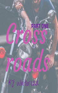 Title: Crossroads: PART ONE, Author: KJ Whitbread