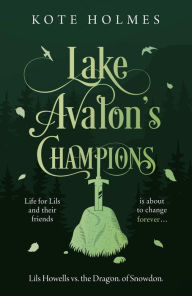 Title: Lake Avalon's Champions: Lils Howells vs. the Dragon of Snowdon, Author: Kote Holmes