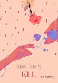 Title: Kiss Then Kill, Author: Mimi Rose