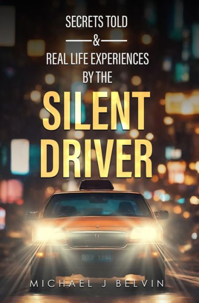 Secrets Told & Real Life Experiences by the Silent Driver