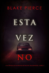 Title: Esta vez no (Una novela de suspense de Rachel BlackwoodLibro 2), Author: Blake Pierce