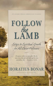 Title: Follow the Lamb: Steps to Spiritual Growth for All Christ-Followers, Author: Horatius Bonar