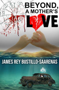 Title: Beyond a Mother's Love, Author: James Rey Bustillo Saarenas