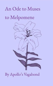 Title: An Ode to Muses to Melpomene, Author: Apollo's Vagabond