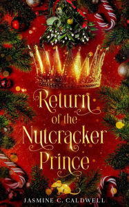 Title: Return of the Nutcracker Prince: A steamy historical fantasy romance, Author: Jennifer Herrington