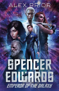 Title: Spencer Edwards: Emperor of the Galaxy, Author: Alex Prior