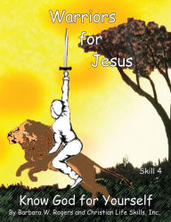 Title: Warriors for Jesus: Skill 4: Know God for Yourself, Author: Christian Life Skills