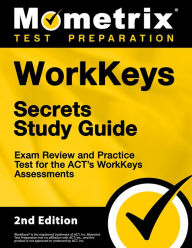 Title: WorkKeys Secrets Study Guide - Exam Review and Practice Test for the ACT's WorkKeys Assessments: [2nd Edition], Author: Mometrix Test Preparation Team