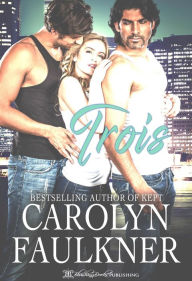Title: Trois: A Steamy Menage Romance, Author: Carolyn Faulkner