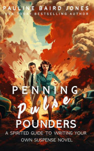 Title: Penning Pulse Pounders: A Spirited Guide to Writing Your Own Suspense Novel, Author: Pauline Baird Jones