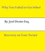 Why You Failed to Get Sober!: Recovery On Your Terms.