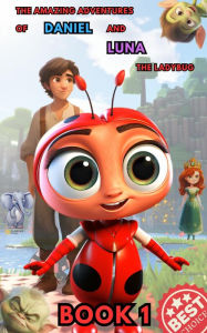 Title: The Amazing Adventures of Daniel and Luna the Ladybug: Book 1: Surprising Beginning New Fairy Tales Bedtime Stories for Kids aged 3-6 , 6-8 ,8-12, Author: David Kirzhner