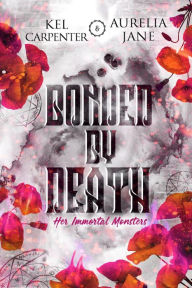 Title: Bonded by Death: Her Immortal Monsters, Author: Kel Carpenter