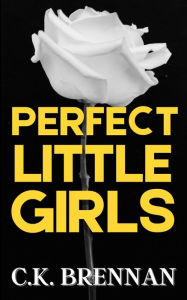 Title: Perfect Little Girls, Author: C. K. Brennan