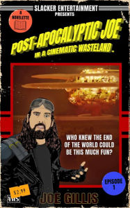 Title: Post-Apocalyptic Joe in a Cinematic Wasteland - Episode 1: When It Rains, It Pours: A Science Fiction Quick Read, Author: Joe Gillis