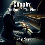 Title: Chopin: The Poet Of The Piano, Author: Nicky Huys