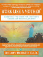Work Like a Mother®: Rewriting the Script for a Mother's Career and Wellness Journey