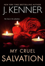 Title: My Cruel Salvation: Devlin & Ellie Trilogy, Author: J. Kenner