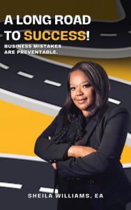 Title: A Long Road to Success!: Business Mistakes Are Preventable, Author: Sheila Williams