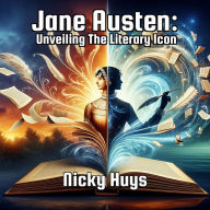 Title: Jane Austen: Unveiling The Literary Icon, Author: Nicky Huys