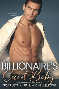 Title: Billionaire's Secret Baby: A Second Chance Romance, Author: Michelle Love