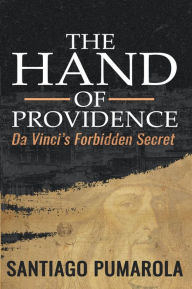 Title: THE HAND OF PROVIDENCE: Da Vinci's Forbidden Secret, Author: Santiago Pumarola