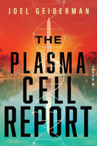 Title: The Plasma Cell Report: A Novel, Author: Joel Geiderman