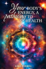 Your Body's Energy, a Pathway to Health