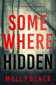 Title: Somewhere Hidden (A Piper Woods FBI Suspense ThrillerBook Six), Author: Molly Black