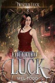 Title: Educated Luck, Author: Mel Todd