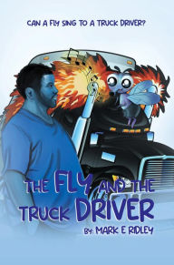 Title: The Fly and The Truck Driver: Can A Fly Sing To A Truck Driver, Author: Mark E Ridley