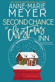 Title: Second Chance at Christmas Inn: A Sweet Second Chance Christmas Romance, Author: Anne-Marie Meyer