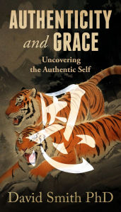 Title: Authenticity and Grace: Uncovering the Authentic Self, Author: Dr. David T. Smith