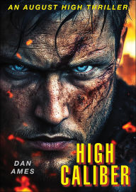 Title: High Caliber: A totally gripping and unputdownable crime thriller (August High Book #3), Author: Dan Ames