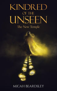 Title: Kindred of the Unseen: The New Temple, Author: Micah Beardsley