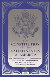 Title: THE CONSTITUTION of the UNITED STATES of AMERICA: The Declaration of Independence, The Articles of Confederation, The Bill of Rights, Author: Founding Fathers